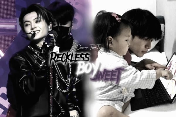 Sweet boy reckless boy