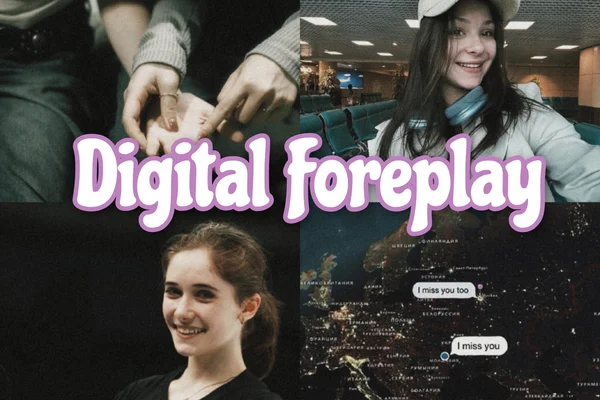 Digital foreplay