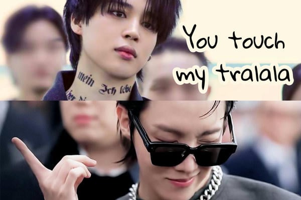 You touch my tralala