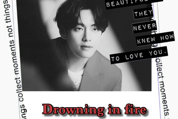 Drowning in fire
