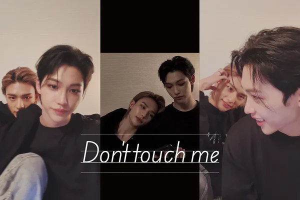 Don't touch me