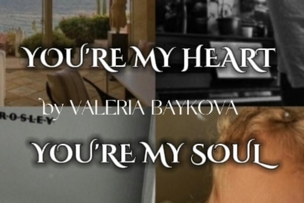 You're my heart... You're my soul