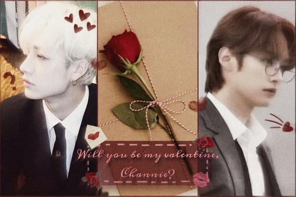 Will you be my valentine, Channie?
