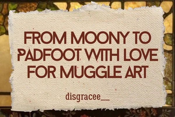 From Moony to Padfoot with love for muggle art