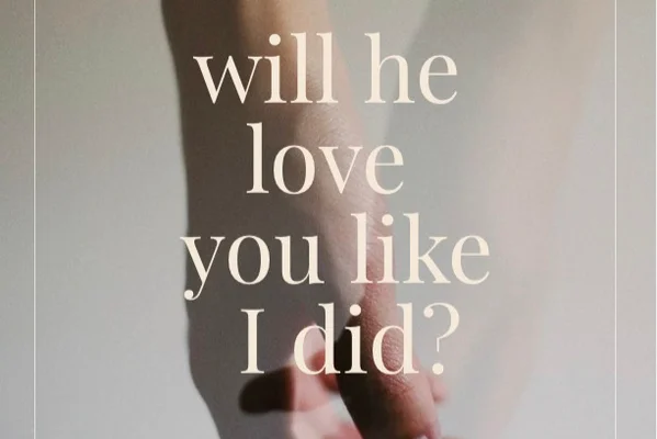 Will he love you like I did?