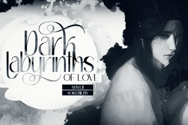 dark labyrinths of love.