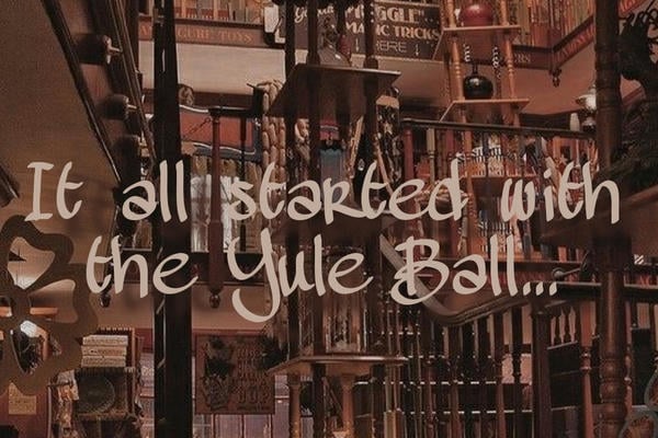 It all started with the Yule Ball...