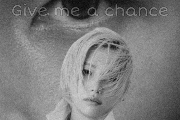 Give me a chance.