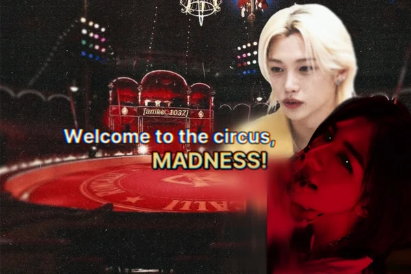Welcome to the circus, madness!
