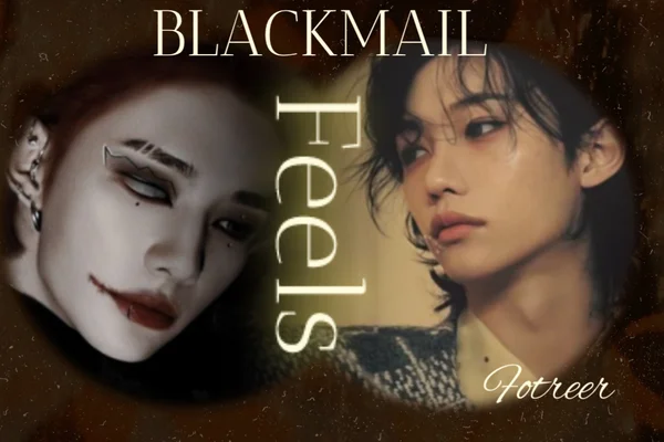 Blackmail and feels