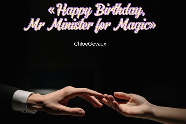 Happy Birthday, Mr Minister for Magic | С днем рождения, господин Министр Магии