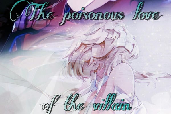 The poisonous love of the villain