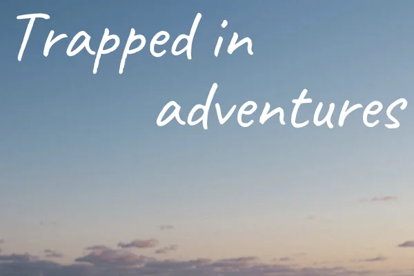 Trapped in adventures