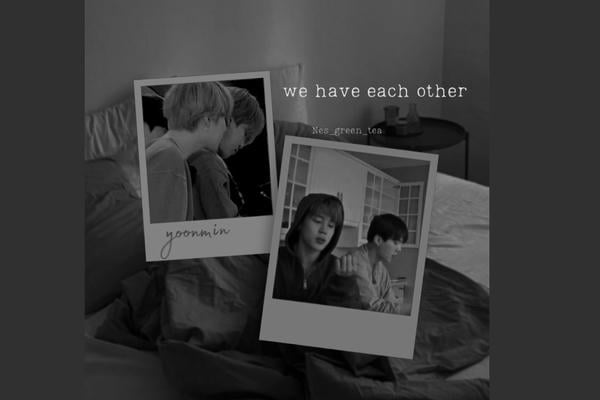 we have each other
