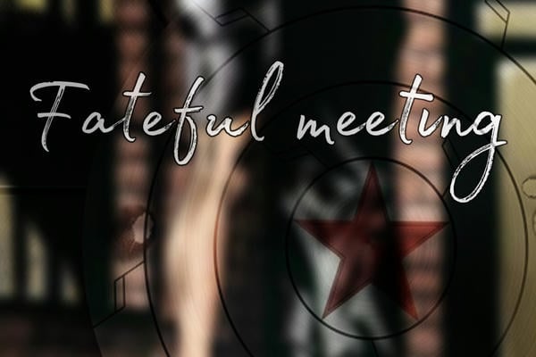 Fateful meeting.