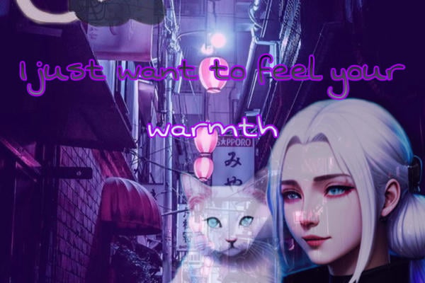 I just want to feel your warmth