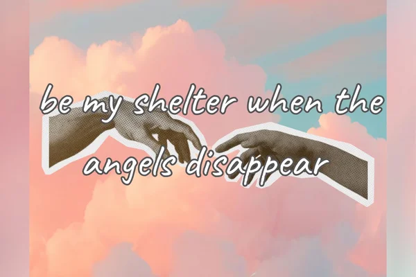be my shelter when the angels disappear