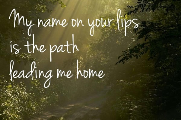 My name on your lips is the path leading me home/Мое имя на твоих губах - путь, ведущий меня домой