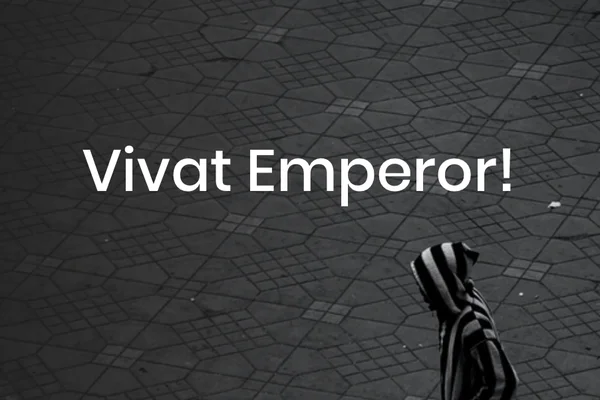 Vivat Emperor!
