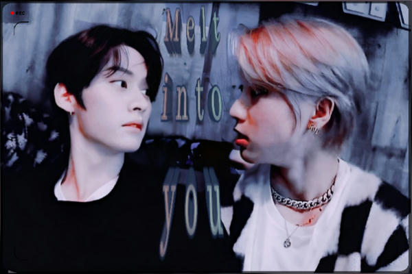 Melt into you