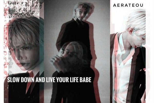 Slow down and live your life babe