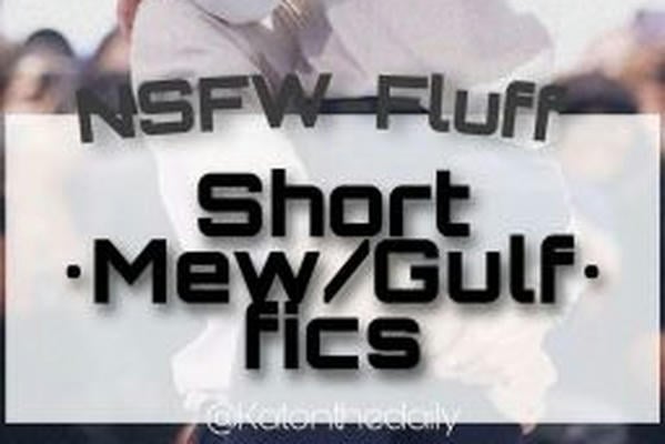 Short Mew/Gulf fics
