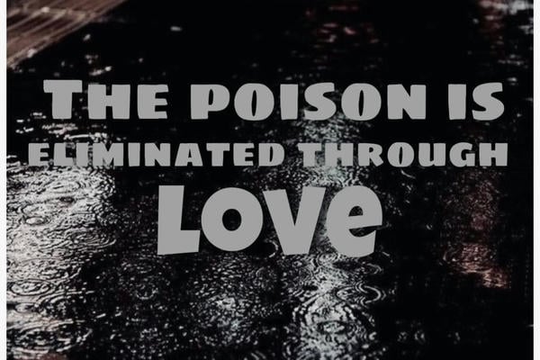The poison is eliminated through love