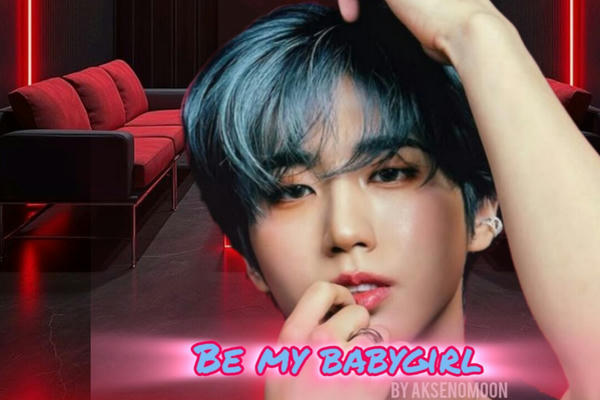 Be my babygirl