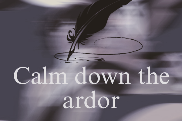 Calm down the ardor