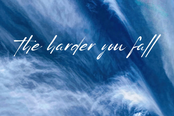 the harder you fall/чем сильнее ты падаешь