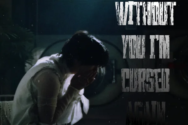 Without you I'm cursed again