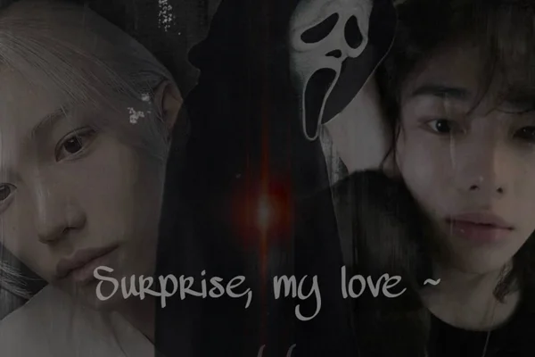 Surprise, my love ~