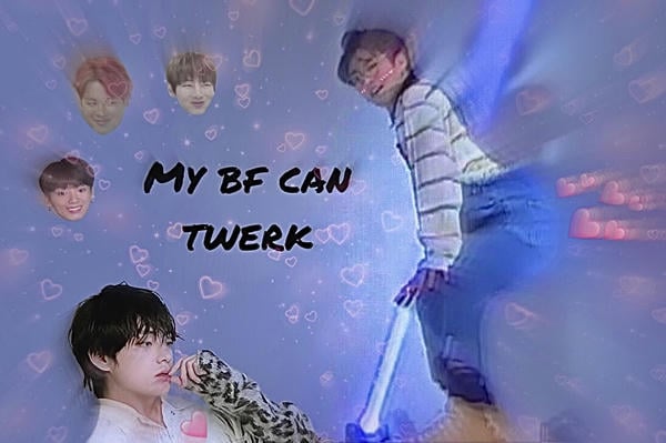My bf can twerk