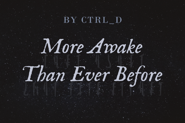 More Awake Than Ever Before