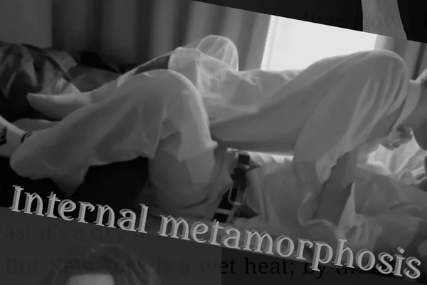 Internal metamorphosis