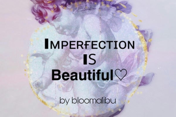 Imperfection Is Beautiful