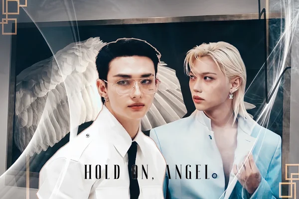 Hold on, angel