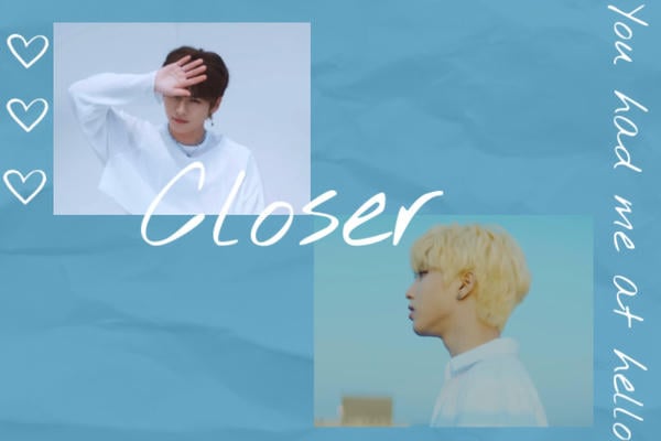 Closer (You had me at hello)