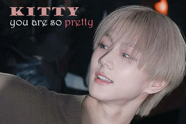 kitty, you are so pretty