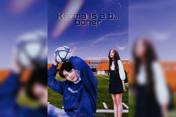 Karma is a b... boner