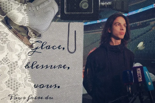 Glace, blessure, vous