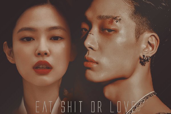 Eat shit or love