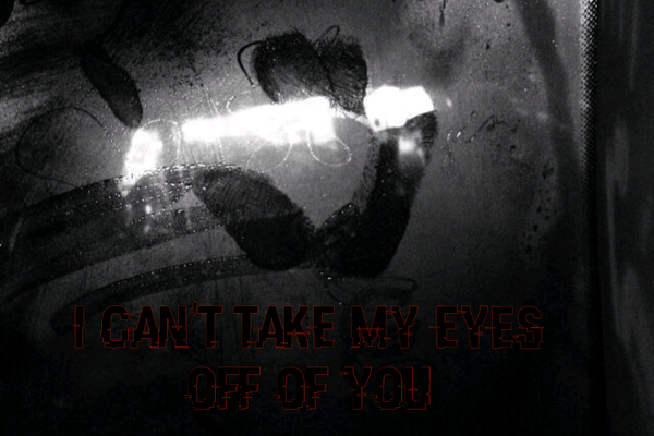 I can't take my eyes off of you