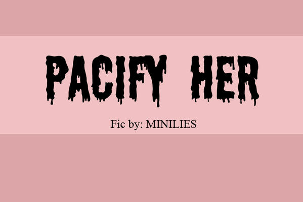 Pacify Her