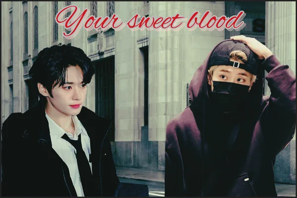 Your sweet blood