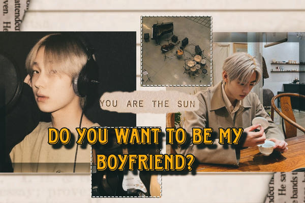 do you want to be my boyfriend?