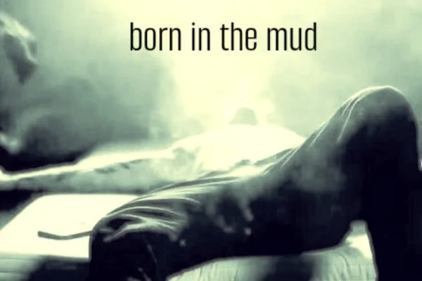 Рождённые в грязи (born in the mud)
