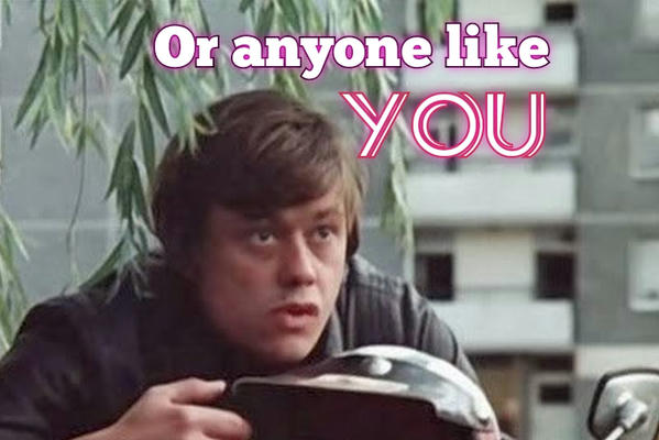 Or anyone like you