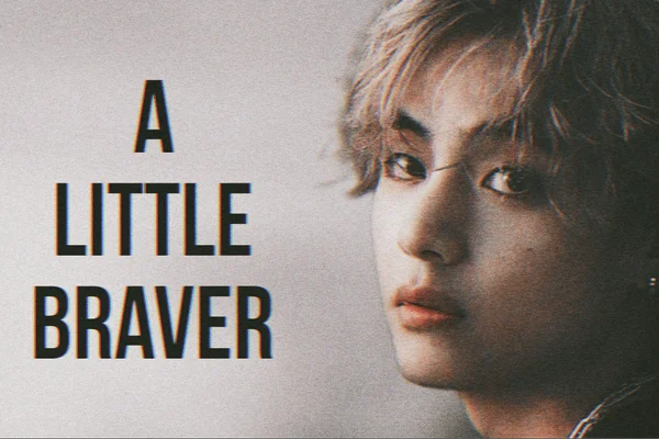 a little braver