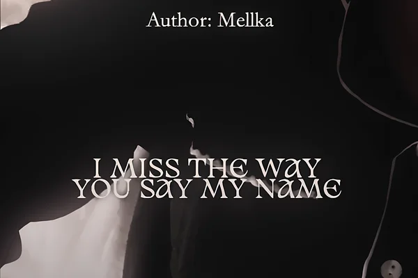 I miss the way you say my name
